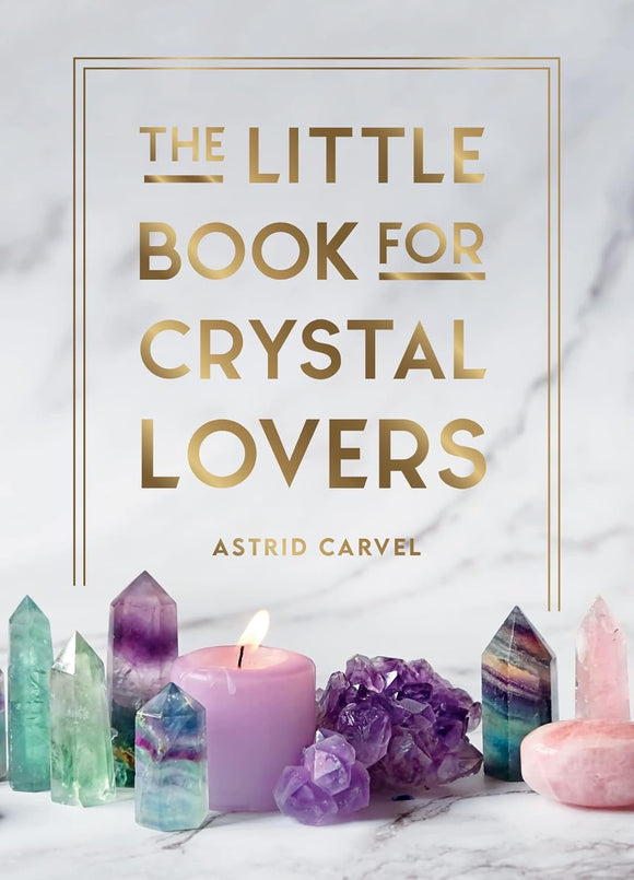 The Little Book for Crystal Lovers - Astrid Carvel