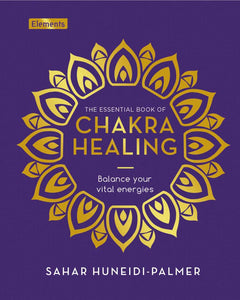 The Essential Book of Chakra Healing - Sahar Huneidi Palmer