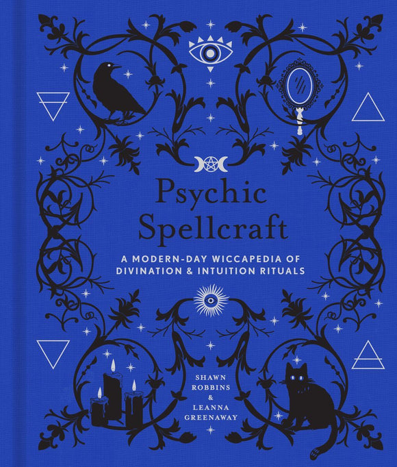 Psychic Spellcraft: A Modern-Day Wiccapedia of Divination & Intuition Rituals - Shawn Robbins and Leanna Greenway
