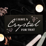 I have a Crystal for That Sign (Black)