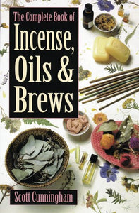 The Complete Book Of Incense Oils And Brews - Scott Cunningham