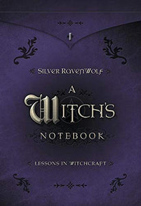 A Witch's Notebook: Lessons in Witchcraft - Silver Raven Wolf