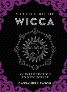 A Little Bit of Wicca: An Introduction to Witchcraft Cassandra Eason