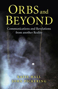 Orbs & Beyond - Kate Hall & John Pickering