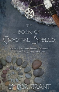 The Book of Crystal Spells ~ Ember Grant