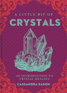 A Little Bit of Crystals: An Introduction to Crystal Healing - Cassandra Eason