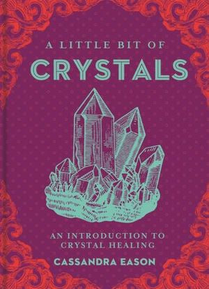 A Little Bit of Crystals: An Introduction to Crystal Healing - Cassandra Eason