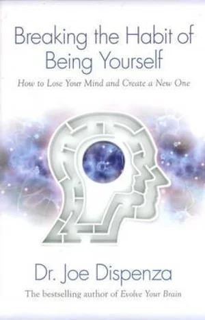 Breaking the Habit of Being Yourself - Dr.Joe Dispenza
