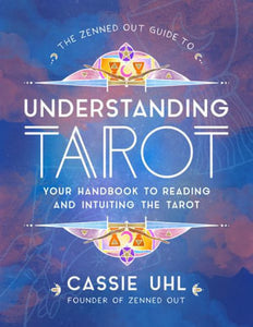 The Zenned Out Guide to Understanding Tarot - Cassie Uhl