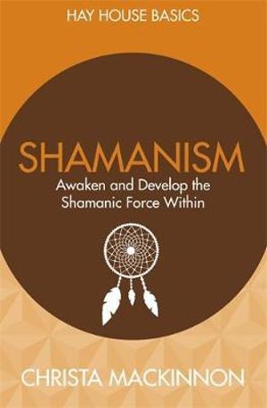 Hay House Basic Shamanism - Christa Mackinnon