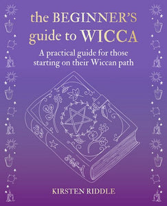 The Beginners Guide to Wicca ~ Kirsten Riddle