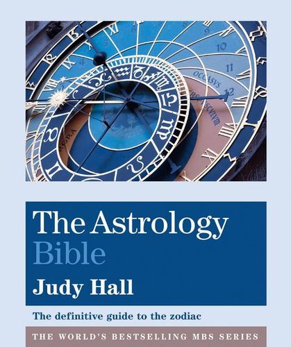 The Astrology Bible : The Definitive Guide to the Zodiac - Judy Hall