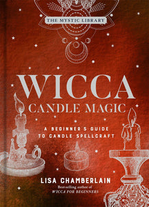 Wicca Candle Magic: A Beginner's Guide to Candle Spellcraft - Lisa Chamberlain