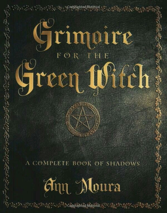 Grimoire for the Green Witch: A Complete Book of Shadows - Ann Moura