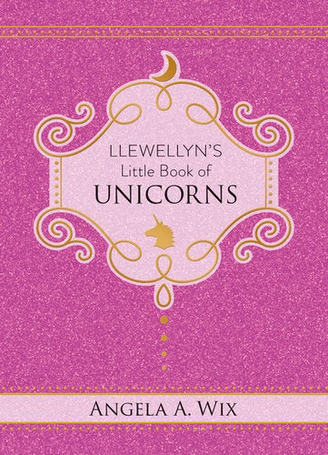 Llewellyn's Little Book of: Unicorns - Angela A. Wix